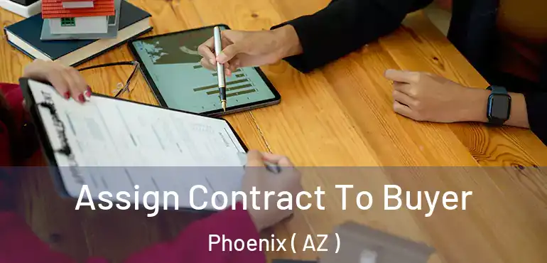  Assign Contract To Buyer Phoenix ( AZ )