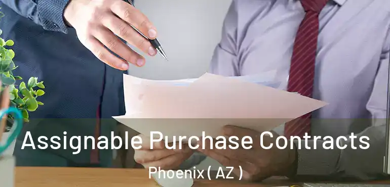  Assignable Purchase Contracts Phoenix ( AZ )