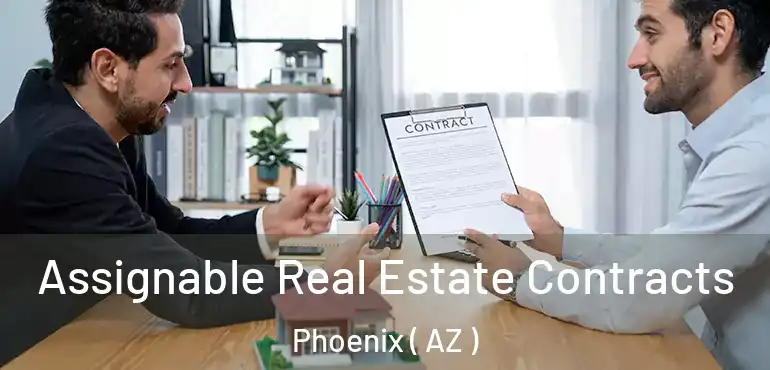  Assignable Real Estate Contracts Phoenix ( AZ )