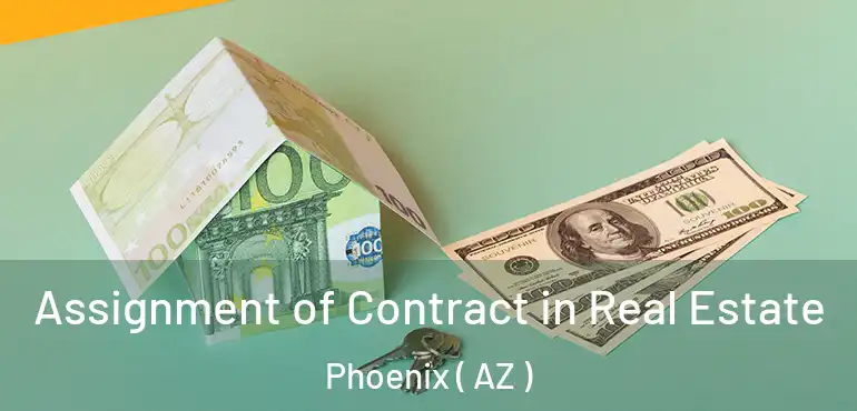  Assignment of Contract in Real Estate Phoenix ( AZ )