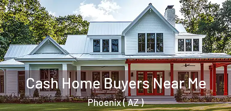  Cash Home Buyers Near Me Phoenix ( AZ )