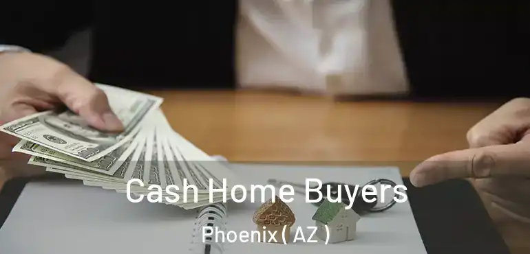  Cash Home Buyers Phoenix ( AZ )