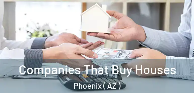  Companies That Buy Houses Phoenix ( AZ )