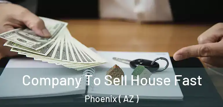 Company To Sell House Fast Phoenix ( AZ )
