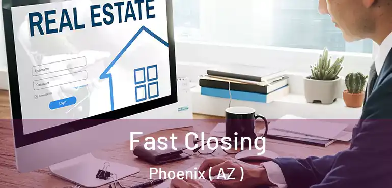  Fast Closing Phoenix ( AZ )