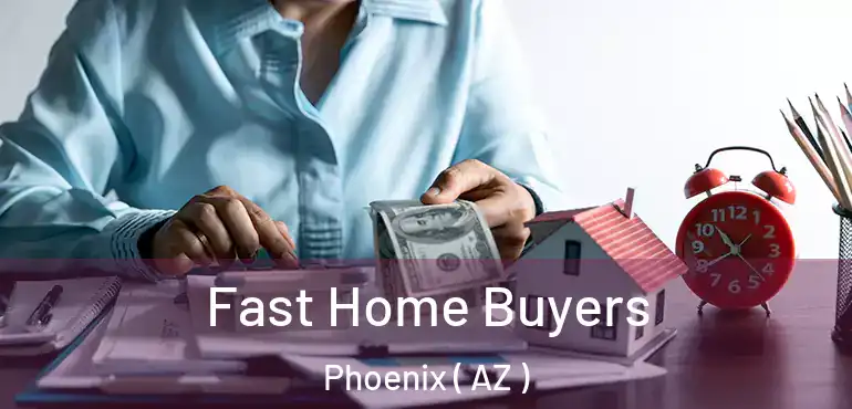  Fast Home Buyers Phoenix ( AZ )
