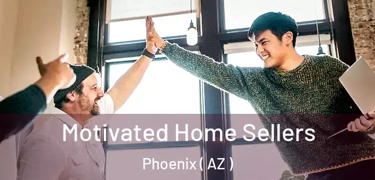  Motivated Home Sellers Phoenix ( AZ )