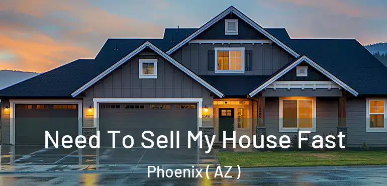  Need To Sell My House Fast Phoenix ( AZ )
