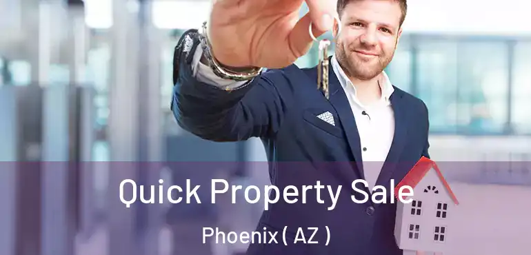  Quick Property Sale Phoenix ( AZ )