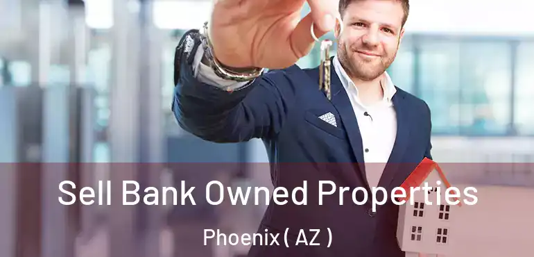  Sell Bank Owned Properties Phoenix ( AZ )