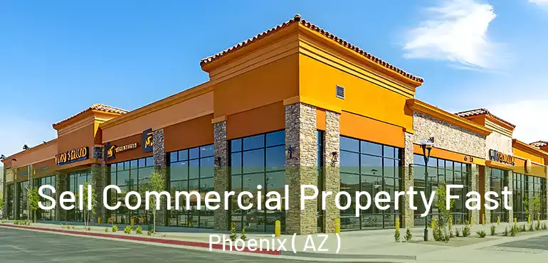  Sell Commercial Property Fast Phoenix ( AZ )
