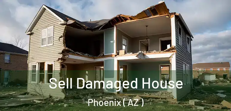  Sell Damaged House Phoenix ( AZ )