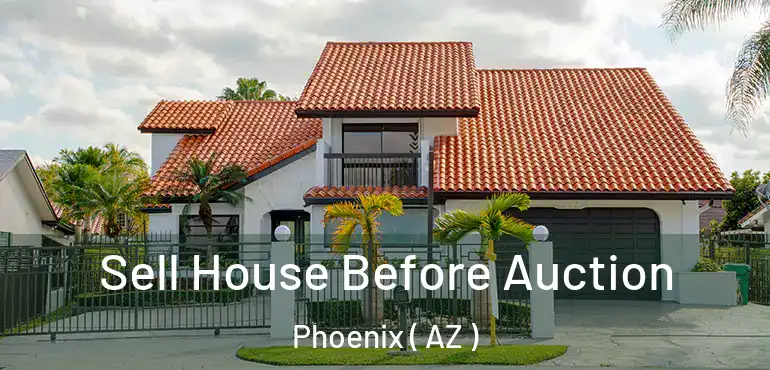  Sell House Before Auction Phoenix ( AZ )