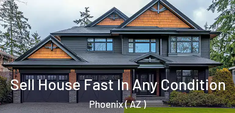  Sell House Fast In Any Condition Phoenix ( AZ )