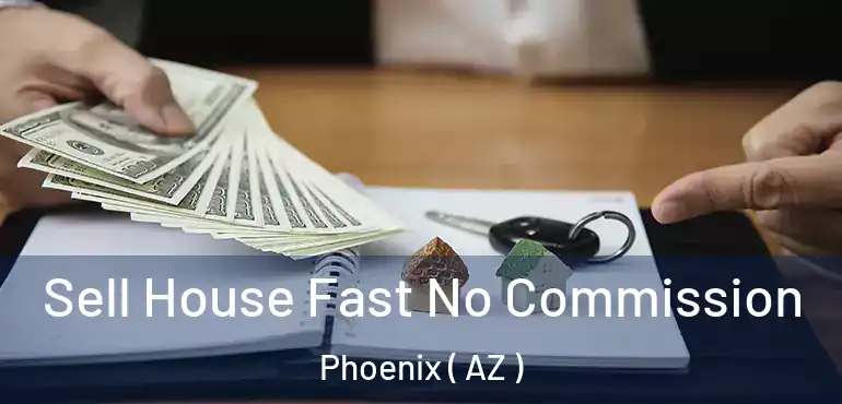  Sell House Fast No Commission Phoenix ( AZ )