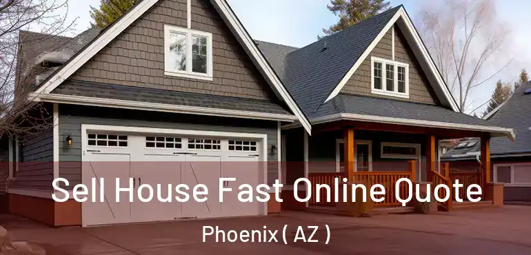  Sell House Fast Online Quote Phoenix ( AZ )