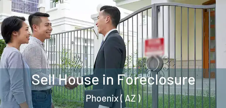  Sell House in Foreclosure Phoenix ( AZ )