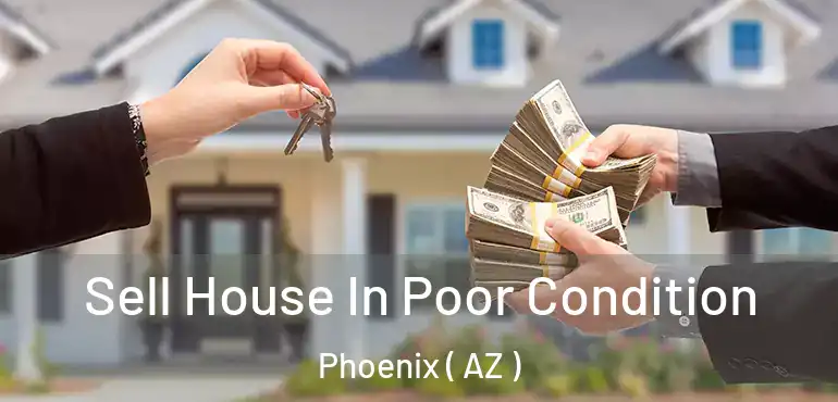  Sell House In Poor Condition Phoenix ( AZ )