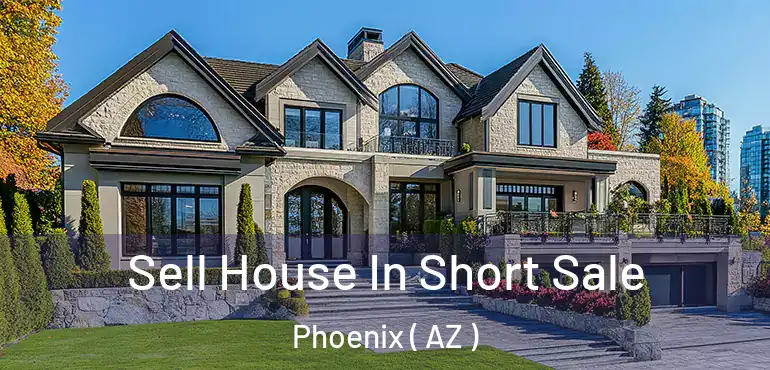  Sell House In Short Sale Phoenix ( AZ )