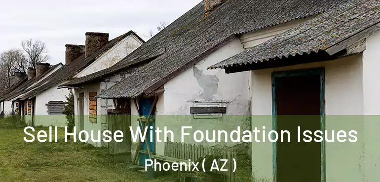  Sell House With Foundation Issues Phoenix ( AZ )
