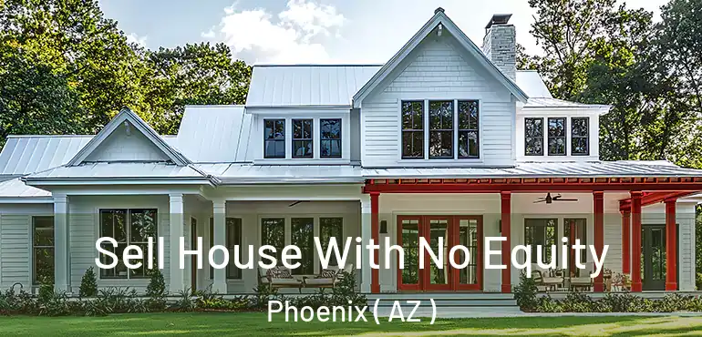  Sell House With No Equity Phoenix ( AZ )
