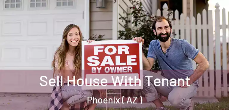  Sell House With Tenant Phoenix ( AZ )