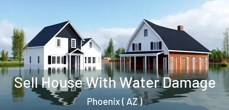 Sell House With Water Damage Phoenix ( AZ )