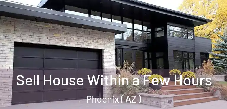  Sell House Within a Few Hours Phoenix ( AZ )