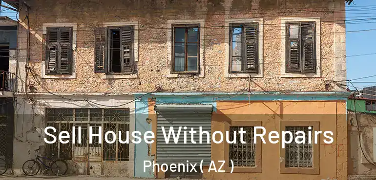  Sell House Without Repairs Phoenix ( AZ )