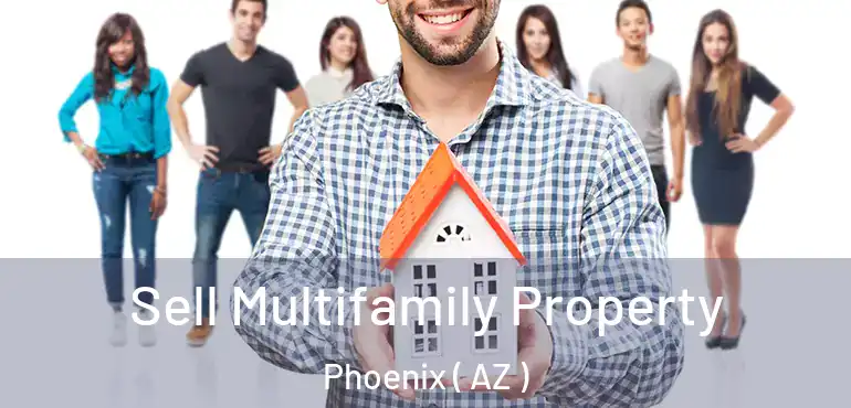  Sell Multifamily Property Phoenix ( AZ )