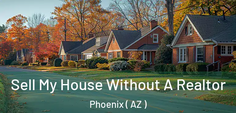  Sell My House Without A Realtor Phoenix ( AZ )