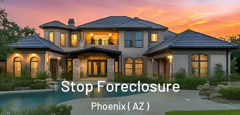 Stop Foreclosure Phoenix ( AZ )