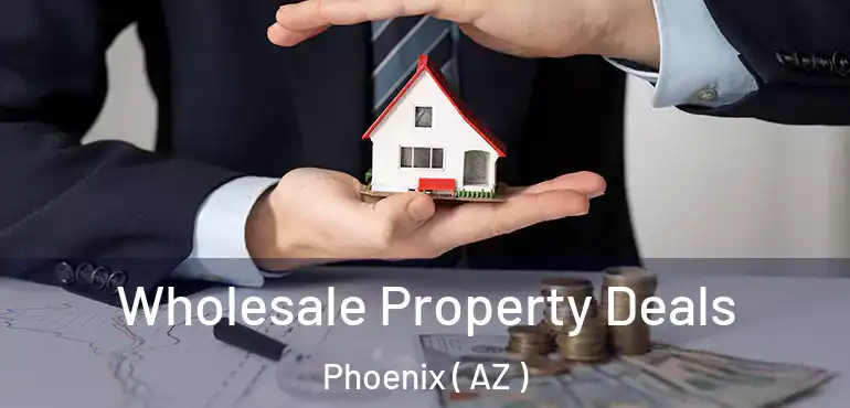  Wholesale Property Deals Phoenix ( AZ )