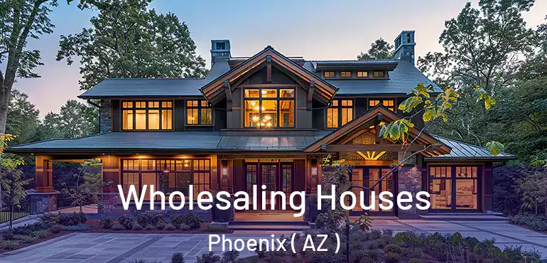  Wholesaling Houses Phoenix ( AZ )